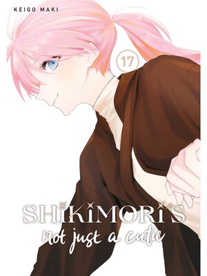 cover image of Shikimori's Not Just a Cutie, Volume 17